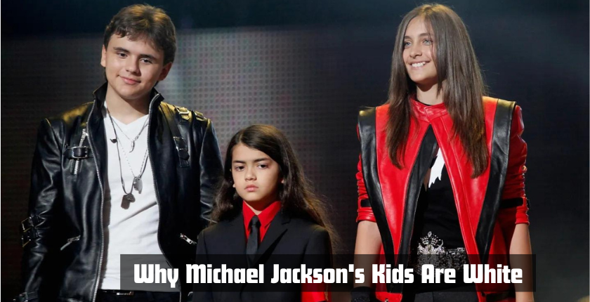 Why Michael Jackson’s Kids Are White? 10 Reasons